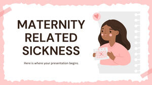 Maternity Related Sickness